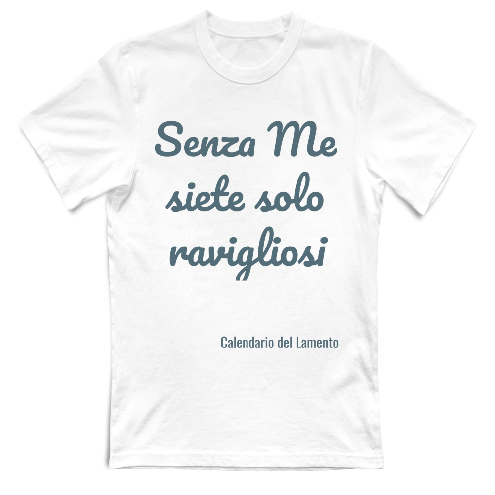 T-shirt UNISEX "Senza ME siete solo Ravigliosi"