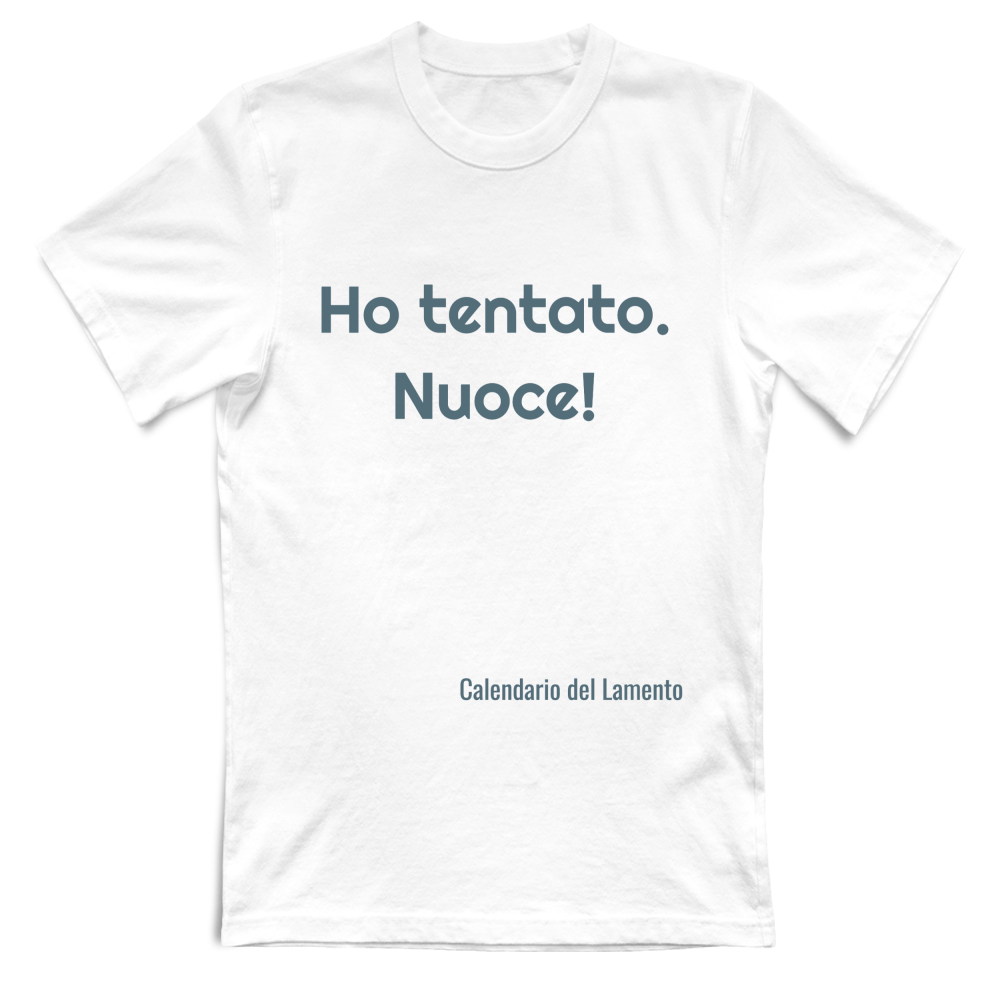 T-Shirt Unisex "Ho tentato. Nuoce"