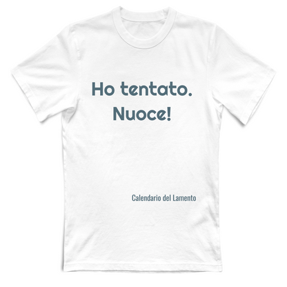 T-Shirt Unisex "Ho tentato. Nuoce"