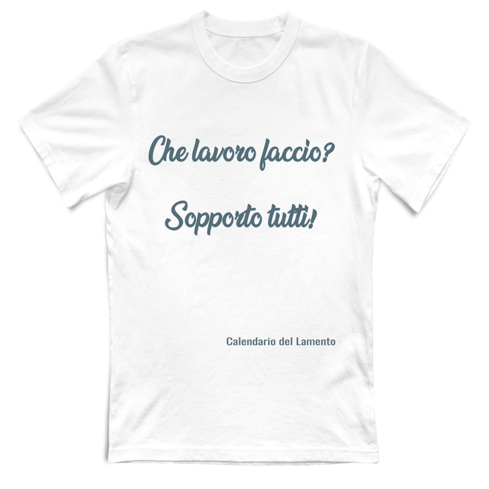 T-shirt UNISEX "Che lavoro faccio? Sopporto tutti"