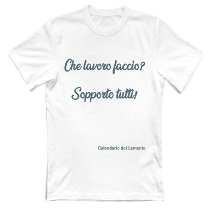 T-shirt UNISEX "Che lavoro faccio? Sopporto tutti"