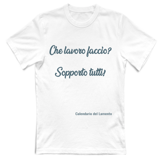 T-shirt UNISEX "Che lavoro faccio? Sopporto tutti"